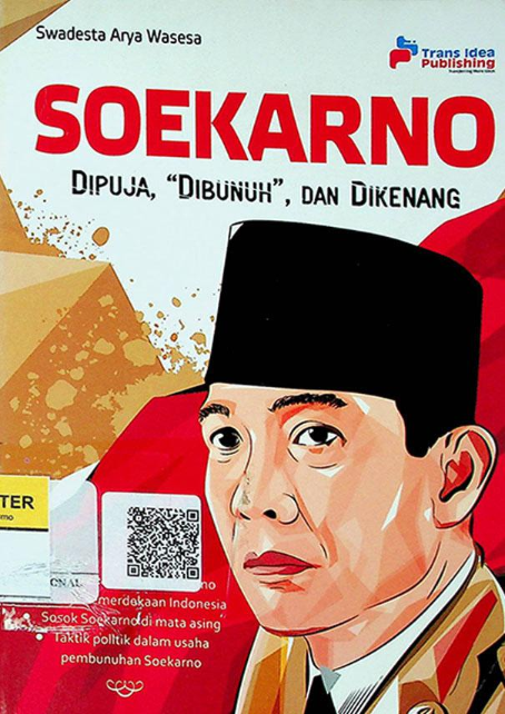 Soekarno Dipuja, "Dibunuh", dan Dikenang